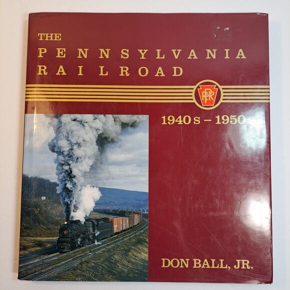 The Pennsylvania Railroad 1940s-1950s by Don Ball, Jr 1986 Illustrated Vtg Book